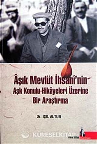 Aşık Mevlüt İhsani'nin Aşk Konulu Hikayeleri Üzerine Bir Araştırma