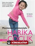 Montessori Yöntemiyle Harika Çocuk Nasıl Yetiştirilir?