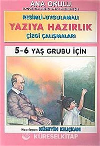 Yazıya Hazırlık 5-6 Yaş Grubu İçin / Resimli - Uygulamalı Çizgi Çalışmaları