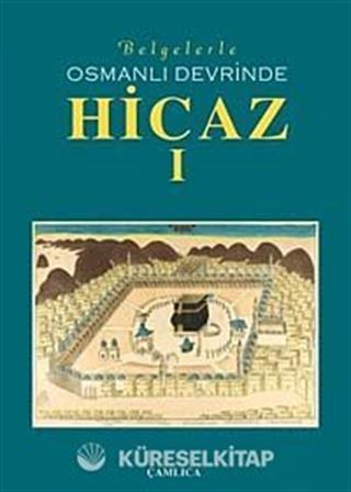 Belgelerle Osmanlı Devrinde Hicaz-I