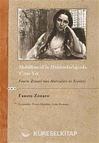 Abdülhamid'in Hükümdarlığında Yirmi Yıl-Fausto Zonaro'nun Hatıraları ve Eserleri
