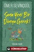 Sana Yeni Bir Dünya Gerek!