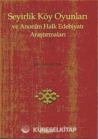 Seyirlik Köy Oyunları ve Anonim Halk Edebiyatı Araştırmaları