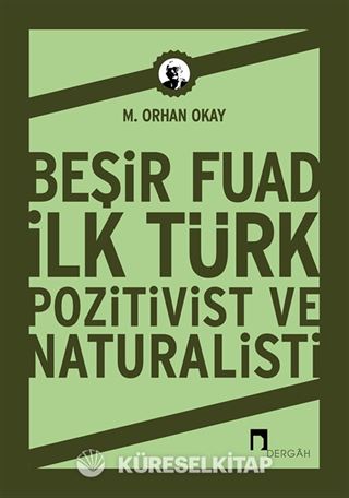 Beşir Fuad : İlk Türk Pozitivist ve Natüralisti
