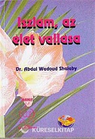 Iszlam Az Elet Vallasa ( İslam ve İman) (Macarca)