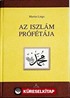 As Iszlam Profetaja (Peygamber Efendimizin Hayatı) (Macarca)