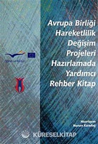 Avrupa Birliği Hareketlilik Değişim Projeleri Hazırlamada Yardımcı Rehber Kitap