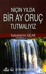 Niçin Yılda Bir Ay Oruç Tutmalıyız?