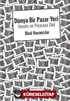 Dünya Bir Pazaryeri : Hayata ve Piyasaya Dair