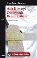 Asla Kimseyi Öldürmedi Benim Babam