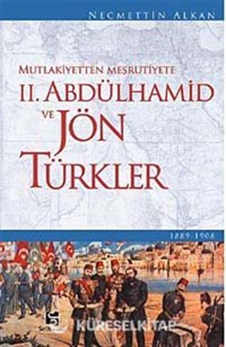 Mutlakiyetten Meşrutiyete II. Abdülhamid ve Jön Türkler