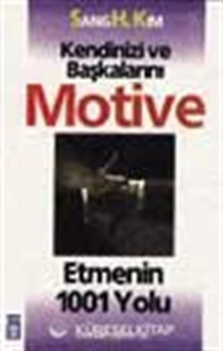 Kendinizi ve Başkalarını Motive Etmenin 1001 Yolu