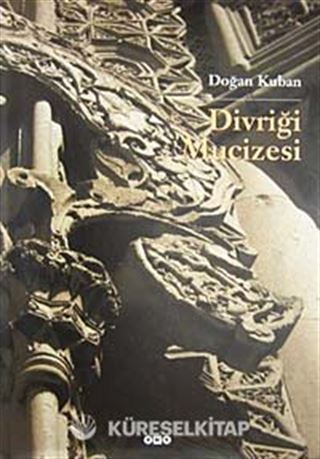 Divriği Mucizesi Selçuklular Çağında İslam Bezeme Sanatı Üzerine Bir Deneme (Ciltli)