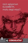 Niçin Ağlıyorsun Elisabeth Mutlu Değil miyiz?