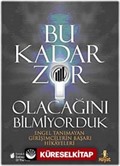 Bu Kadar Zor Olacağını Bilmiyorduk