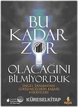 Bu Kadar Zor Olacağını Bilmiyorduk