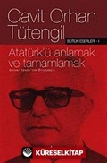 Atatürk'ü Anlamak ve Tamamlamak