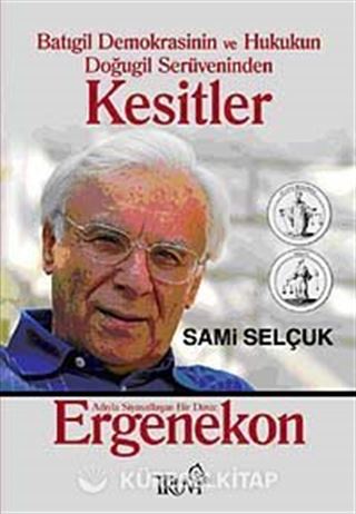 Batıgil Demokrasinin ve Hukukun Doğugil Serüveninden Kesitler/ Adıyla Siyasallaşan Bir Dava: Ergenekon