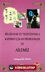 Bilgisayar ve Televizyonla Kapımızı Çalan Problemler ve Ailemiz