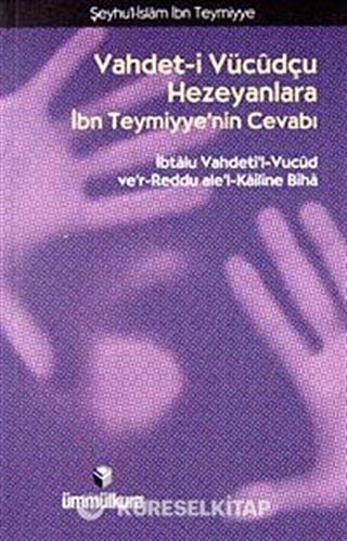 Vahdet-i Vücudçu Hezeyanlara İbn Teymiyye'nin Cevabı