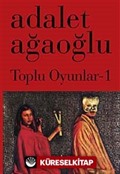 Toplu Oyunlar-1 / Adalet Ağaoğlu (Karton Kapak)