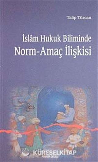 İslam Hukuk Biliminde Norm-Amaç İlişkisi