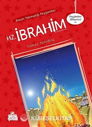 Ateşin Yakmadığı Peygamber Hz. İbrahim