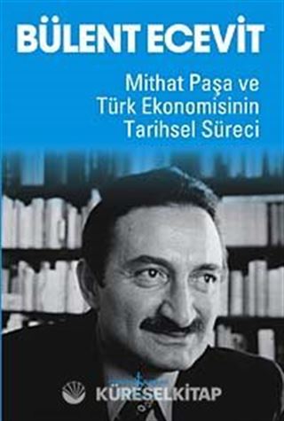 Mithat Paşa ve Türk Ekonomisinin Tarihsel Süreci