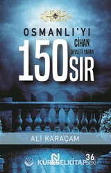 Osmanlı'yı Cihan Devleti Yapan 150 Sır