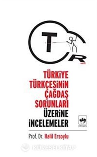 Türkiye Türkçesinin Çağdaş Sorunları Üzerine İncelemeler