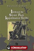 Türkiye'de Siyasi Parti Kapatmanın Tarihi