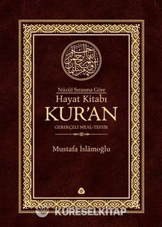 Nüzul Sırasına Göre Hayat Kitabı Kur'an Gerekçeli Meal-Tefsir-Mushafsız (Hafız Boy-Ciltli)