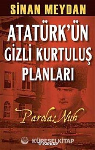 Atatürk'ün Gizli Kurtuluş Planları-Parola: Nuh