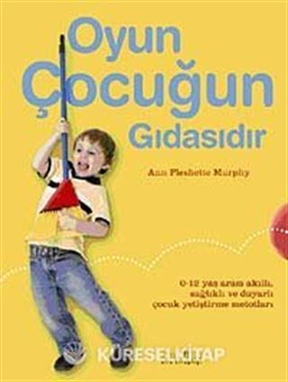 Oyun Çocuğun Gıdasıdır