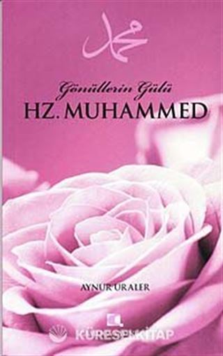 Gönüllerin Gülü Hz. Muhammed
