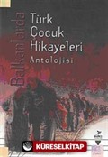 Balkanlarda Türk Çocuk Hikayeleri Antolojisi