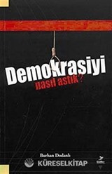 Demokrasiyi Nasıl Astık?