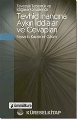 Tevessül, Teberrük ve İstiğase Konularında Tevhid İnancına Aykırı İddialar ve Cevapları