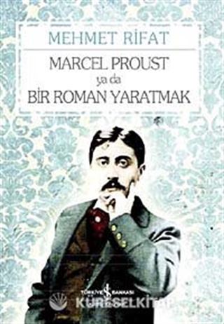 Marcel Proust ya da Bir Roman Yaratmak