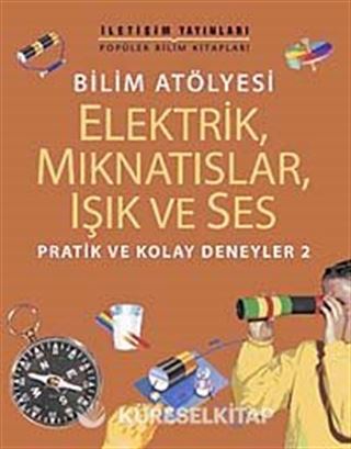 Bilim Atölyesi Elektirik,Mıknatıslar,Işık ve Ses