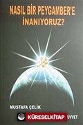 Nasıl Bir Peygambere İnanıyoruz?