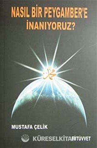 Nasıl Bir Peygambere İnanıyoruz?