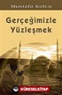 Gerçeğimizle Yüzleşmek