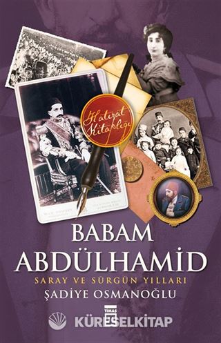Babam Abdülhamid 'Saray ve Sürgün Yılları'