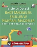 Bilim Atölyesi Basit Makineler,Şekiller Ve Kimyasal Maddeler/ Pratik ve Kolay Deneyler 3