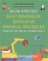 Bilim Atölyesi Basit Makineler,Şekiller Ve Kimyasal Maddeler/ Pratik ve Kolay Deneyler 3