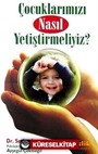 Çocuklarımızı Nasıl Yetiştirmeliyiz?