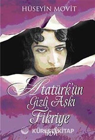 Atatürk'ün Gizli Aşkı Fikriye