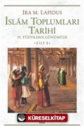 İslam Toplumları Tarihi Cilt: 2 19. Yüzyıldan Günümüze