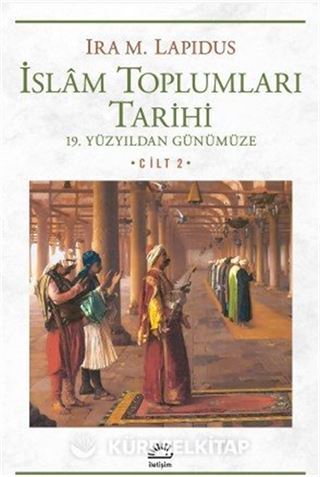 İslam Toplumları Tarihi Cilt: 2 19. Yüzyıldan Günümüze